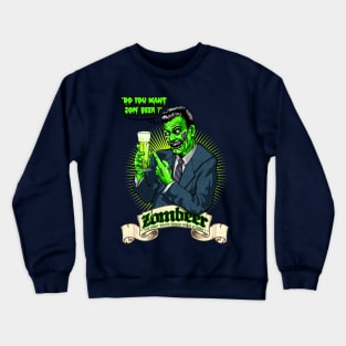 Do you want zom beer ? Crewneck Sweatshirt